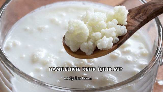 Hamilelikte Kefir İçilir mi?