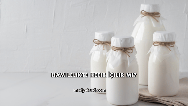 Hamilelikte Kefir İçilir mi?