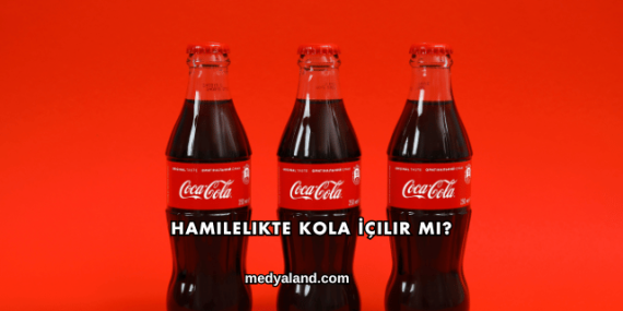 Hamilelikte Kola İçilir mi?