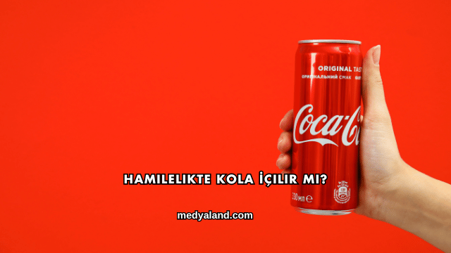 Hamilelikte Kola İçilir mi?