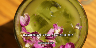 Hamilelikte Yeşil Çay İçilir mi?