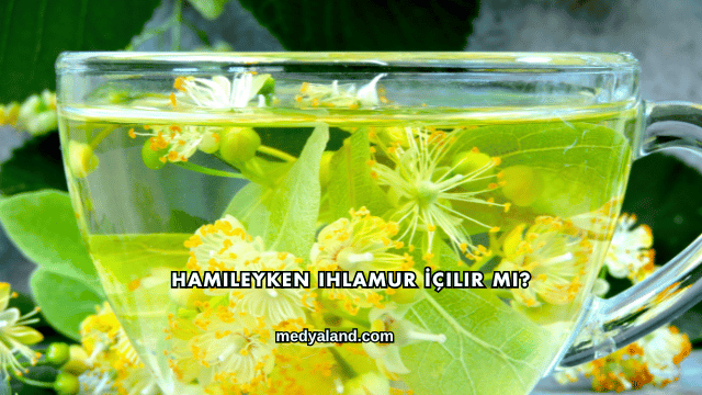 Hamileyken Ihlamur İçilir mi?