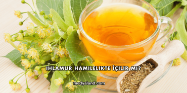 Ihlamur Hamilelikte İçilir mi?
