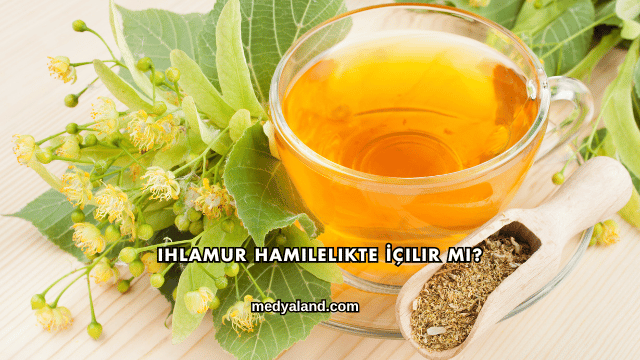 Ihlamur Hamilelikte İçilir mi?