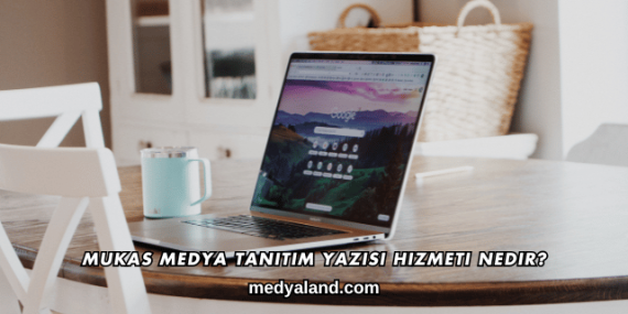 Mukas Medya Tanıtım Yazısı Hizmeti Nedir?