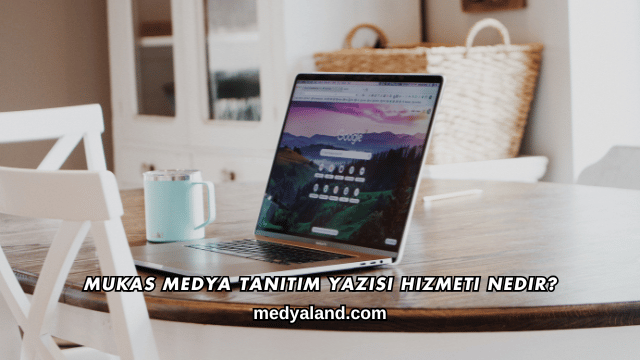 Mukas Medya Tanıtım Yazısı Hizmeti Nedir?