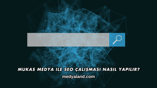 Mukas Medya ile SEO Çalışması Nasıl Yapılır?