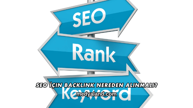 SEO İçin Backlink Nereden Alınmalı?