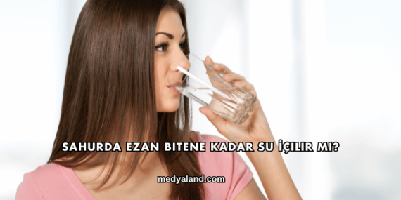 Sahurda Ezan Bitene Kadar Su İçilir mi?