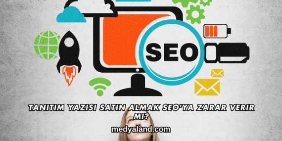 Tanıtım Yazısı Satın Almak SEO’ya Zarar Verir mi?