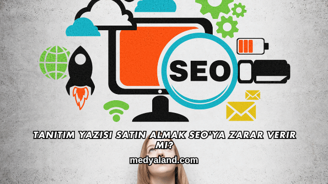 Tanıtım Yazısı Satın Almak SEO'ya Zarar Verir mi?