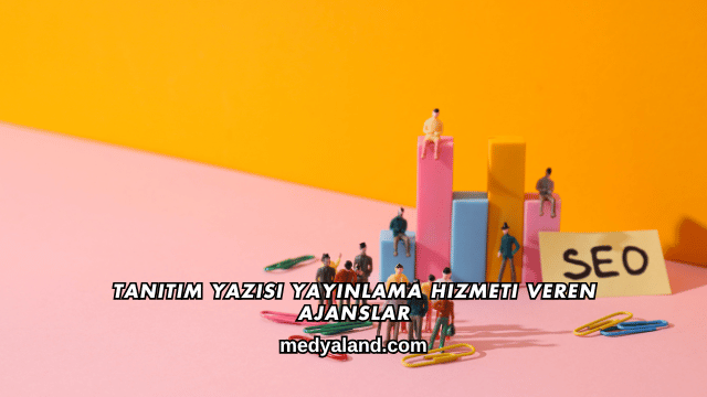 Tanıtım Yazısı Yayınlama Hizmeti Veren Ajanslar