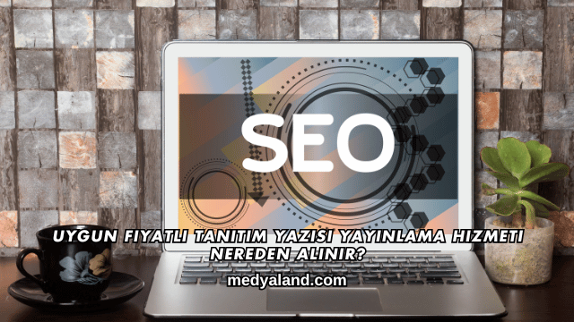 Uygun Fiyatlı Tanıtım Yazısı Yayınlama Hizmeti Nereden Alınır?