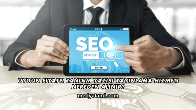 Uygun Fiyatlı Tanıtım Yazısı Yayınlama Hizmeti Nereden Alınır?