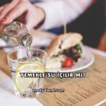 Yemekle Su İçilir mi?