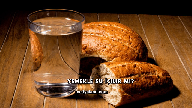 Yemekle Su İçilir mi?