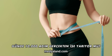 Günde 10.000 Adım Gerçekten İşe Yarıyor mu?