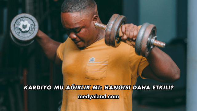 Kardiyo mu Ağırlık mı: Hangisi Daha Etkili?