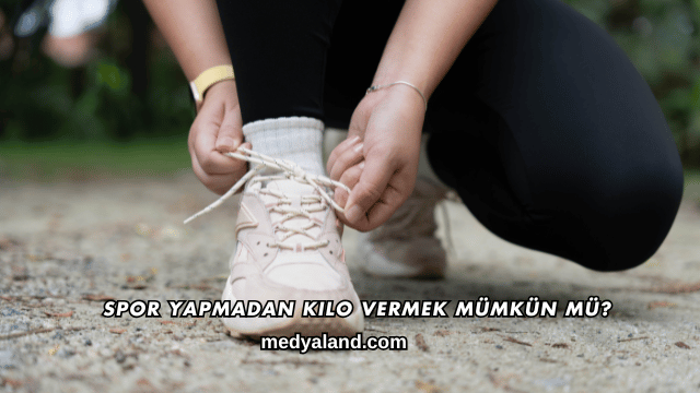 Spor Yapmadan Kilo Vermek Mümkün mü?