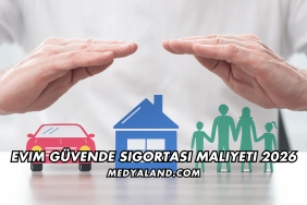 Evim Güvende Sigortası Maliyeti