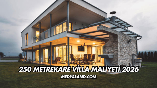250 Metrekare Villa Maliyeti 2026