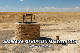 Afrika'ya Su Kuyusu Maliyeti 2026