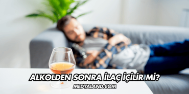 Alkolden Sonra İlaç İçilir mi?
