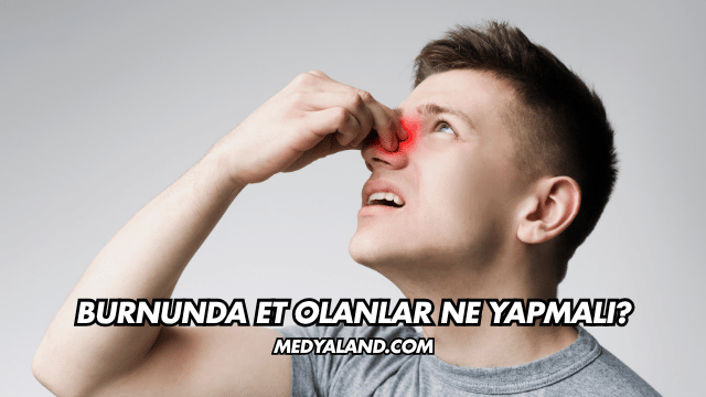 Burnunda Et Olanlar Ne Yapmalı?