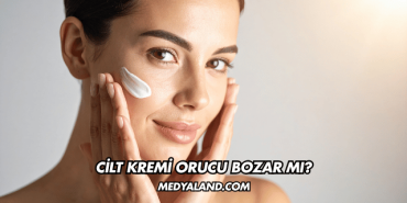 Cilt Kremi Orucu Bozar mı?