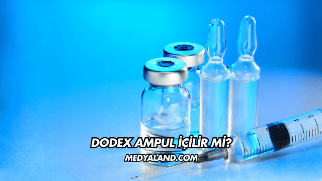 Dodex Ampul İçilir mi?