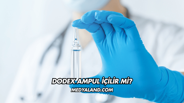 Dodex Ampul İçilir mi?