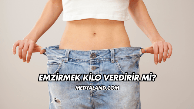 Emzirmek Kilo Verdirir mi?