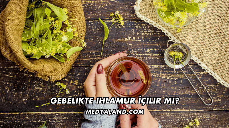 Gebelikte Ihlamur İçilir mi?