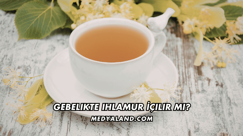 Gebelikte Ihlamur İçilir mi?