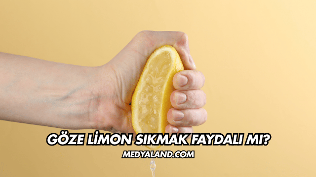 Göze Limon Sıkmak Faydalı mı?