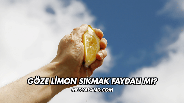 Göze Limon Sıkmak Faydalı mı?
