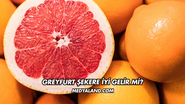 Greyfurt Şekere İyi Gelir mi?