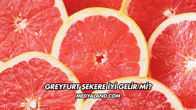 Greyfurt Şekere İyi Gelir mi?