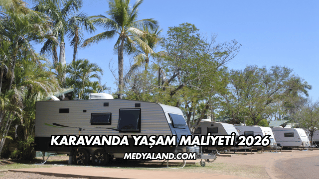 Karavanda Yaşam Maliyeti 2026