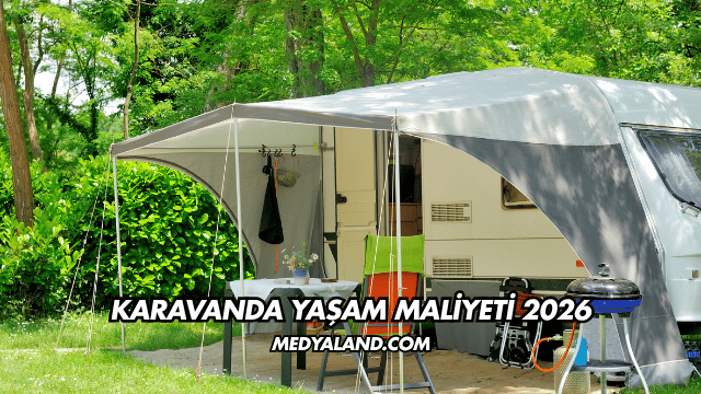 Karavanda Yaşam Maliyeti 2026