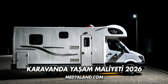 Karavanda Yaşam Maliyeti 2026