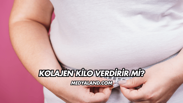 Kolajen Kilo Verdirir mi?