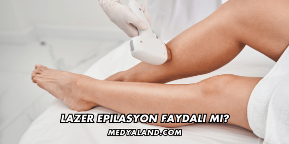 Lazer Epilasyon Faydalı mı?