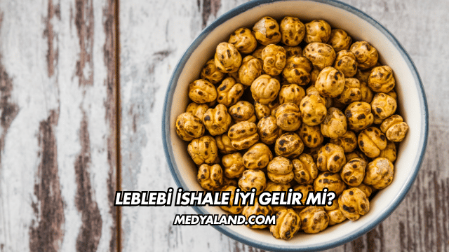 Leblebi İshale İyi Gelir mi?