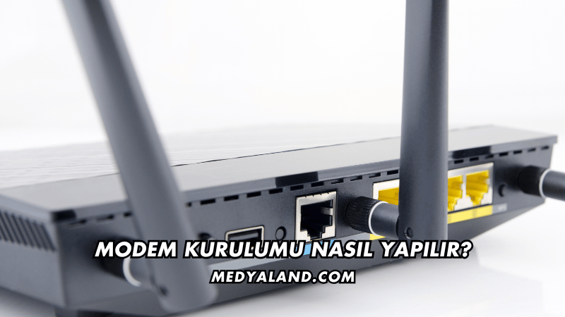 Modem Kurulumu Nasıl Yapılır?