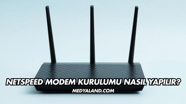 Netspeed Modem Kurulumu Nasıl Yapılır?