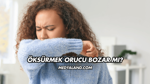 Öksürmek Orucu Bozar mı?