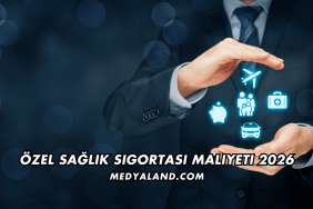 Özel Sağlık Sigortası Maliyeti 2026
