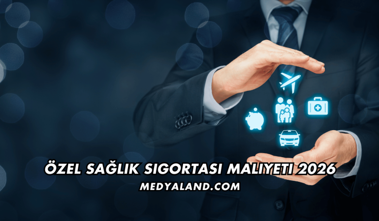 Özel Sağlık Sigortası Maliyeti 2026