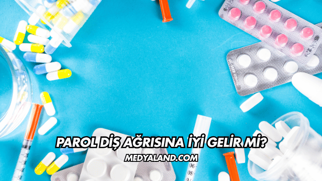Parol Diş Ağrısına İyi Gelir mi?